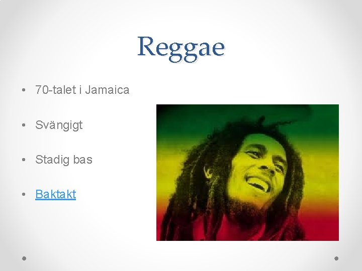 Reggae • 70 -talet i Jamaica • Svängigt • Stadig bas • Baktakt 