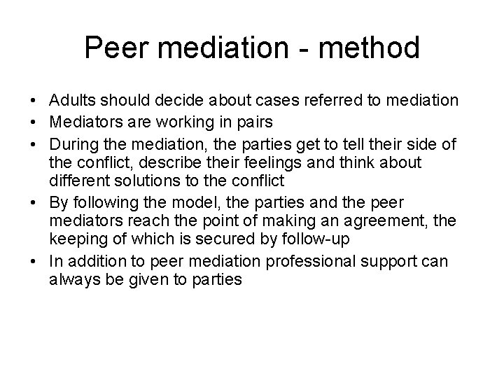 Peer mediation - method • Adults should decide about cases referred to mediation • Peer mediation - method • Adults should decide about cases referred to mediation •