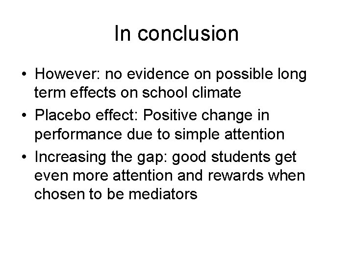 In conclusion • However: no evidence on possible long term effects on school climate In conclusion • However: no evidence on possible long term effects on school climate