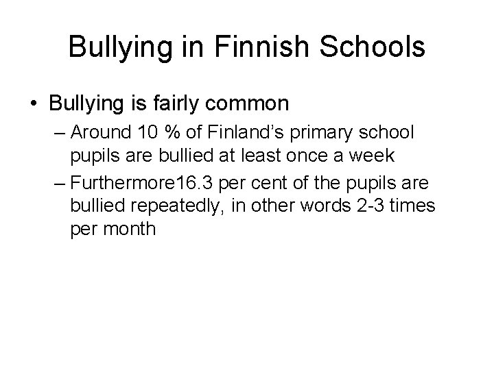 Bullying in Finnish Schools • Bullying is fairly common – Around 10 % of Bullying in Finnish Schools • Bullying is fairly common – Around 10 % of