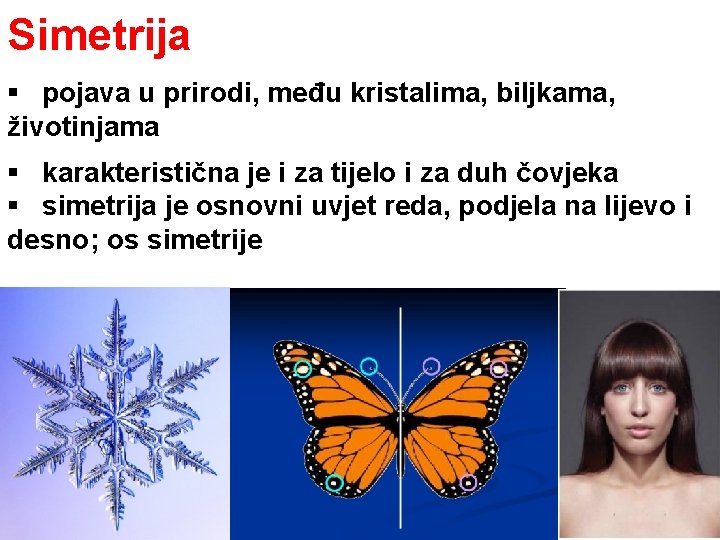 Simetrija § pojava u prirodi, među kristalima, biljkama, životinjama § karakteristična je i za Simetrija § pojava u prirodi, među kristalima, biljkama, životinjama § karakteristična je i za