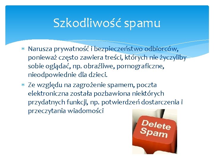 Szkodliwość spamu Narusza prywatność i bezpieczeństwo odbiorców, ponieważ często zawiera treści, których nie życzyliby