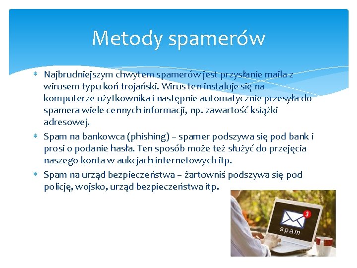 Metody spamerów Najbrudniejszym chwytem spamerów jest przysłanie maila z wirusem typu koń trojański. Wirus