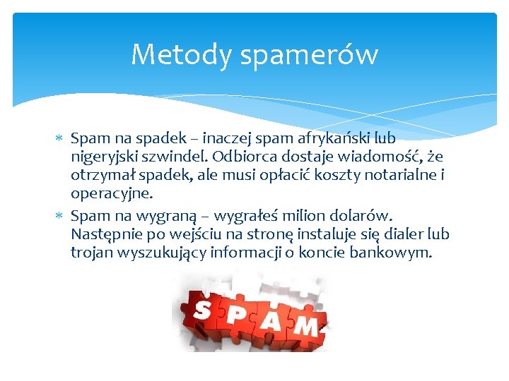 Metody spamerów Spam na spadek – inaczej spam afrykański lub nigeryjski szwindel. Odbiorca dostaje