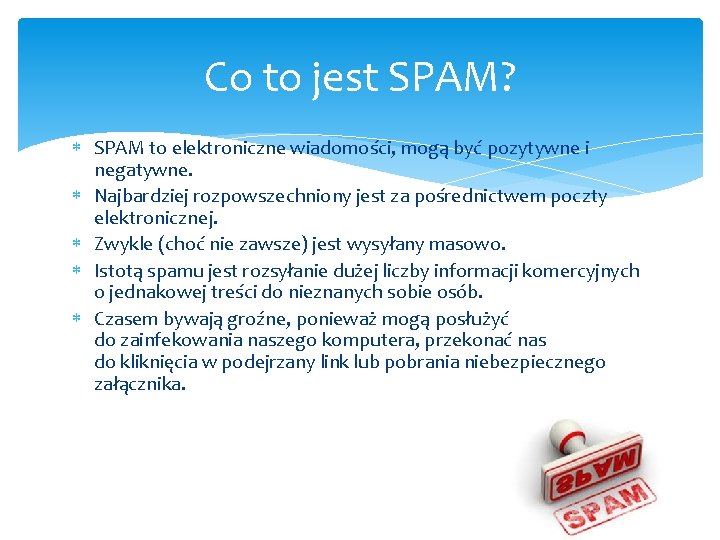 Co to jest SPAM? SPAM to elektroniczne wiadomości, mogą być pozytywne i negatywne. Najbardziej