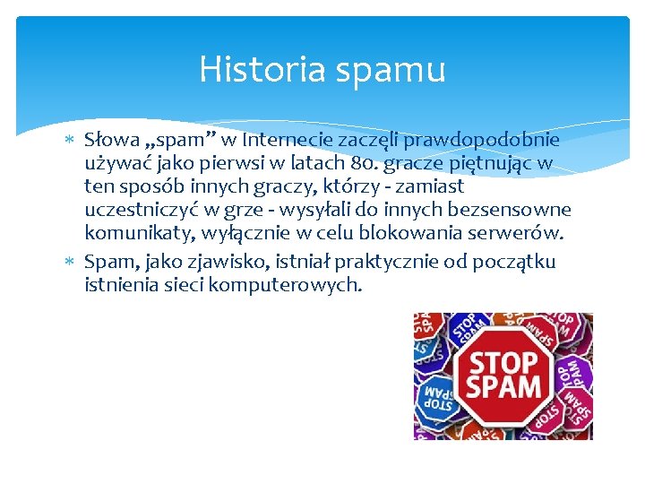 Historia spamu Słowa „spam” w Internecie zaczęli prawdopodobnie używać jako pierwsi w latach 80.