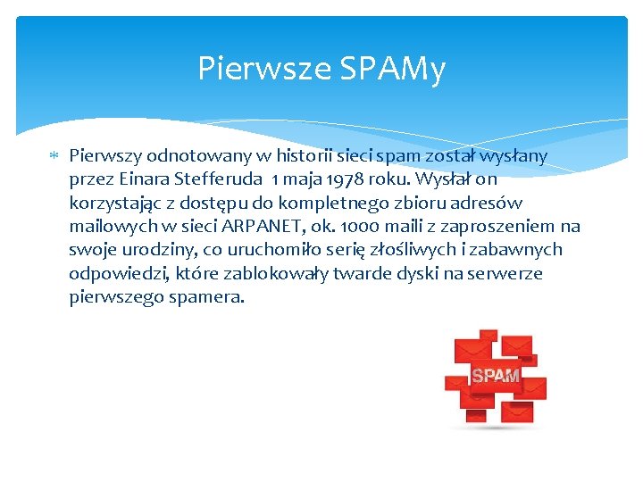 Pierwsze SPAMy Pierwszy odnotowany w historii sieci spam został wysłany przez Einara Stefferuda 1