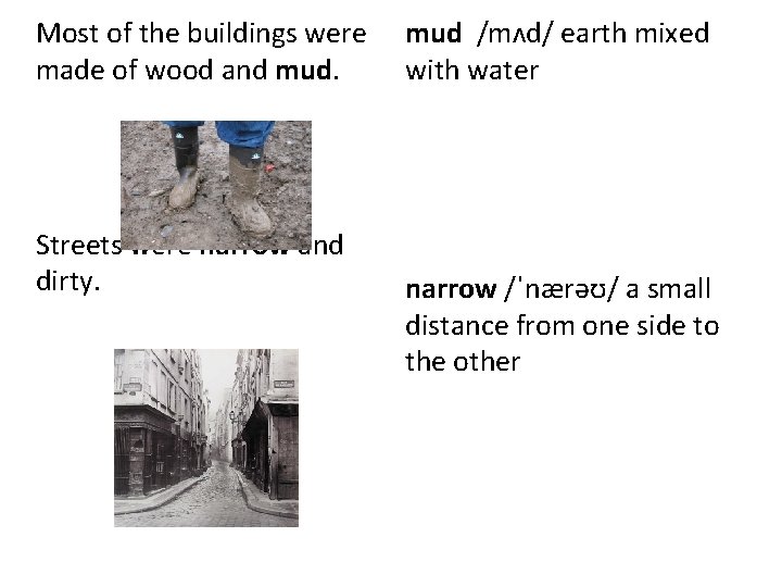 Most of the buildings were made of wood and mud. Streets were narrow and