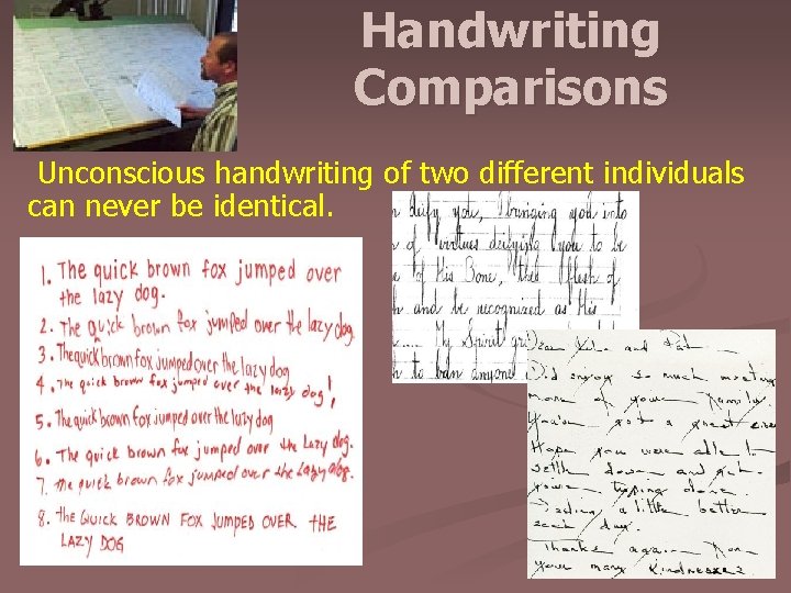 Handwriting Comparisons Unconscious handwriting of two different individuals can never be identical. 14 