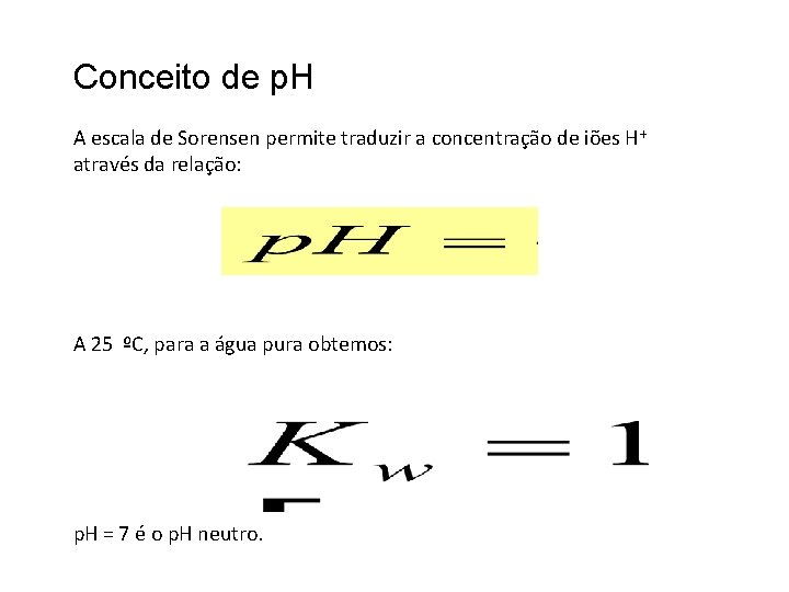Conceito de p. H A escala de Sorensen permite traduzir a concentração de iões