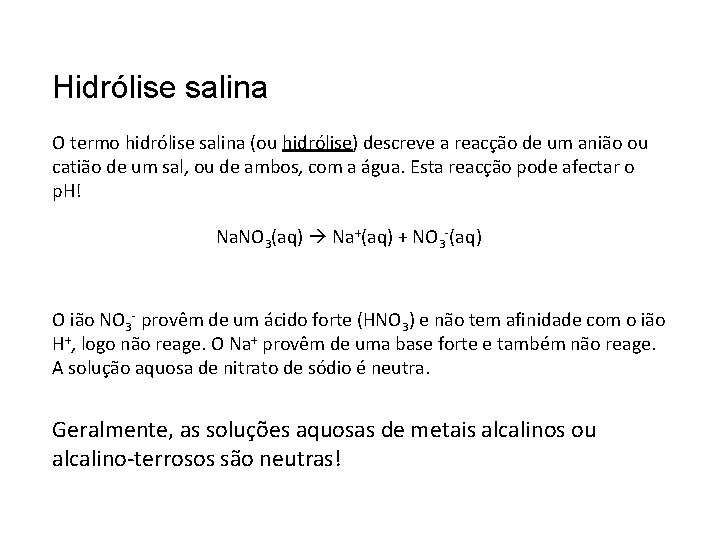 Hidrólise salina O termo hidrólise salina (ou hidrólise) descreve a reacção de um anião