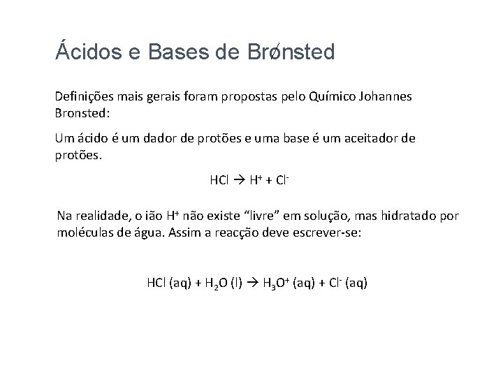 Ácidos e Bases de Bronsted Definições mais gerais foram propostas pelo Químico Johannes Bronsted: