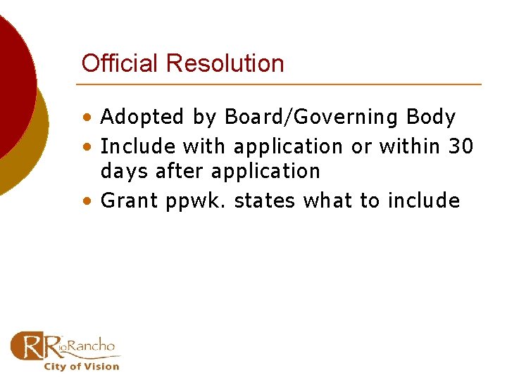 Official Resolution • Adopted by Board/Governing Body • Include with application or within 30