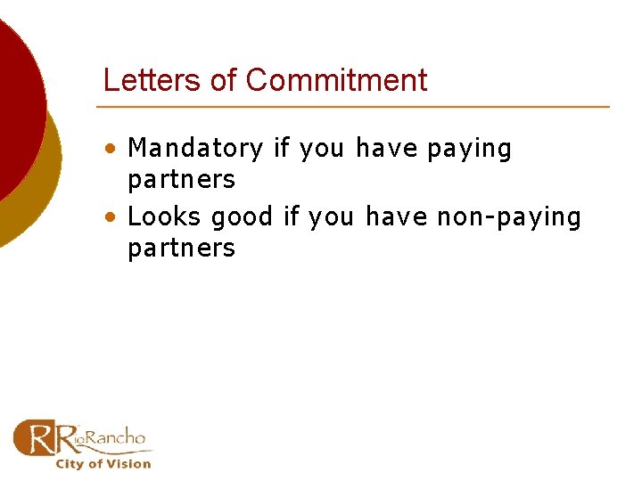 Letters of Commitment • Mandatory if you have paying partners • Looks good if