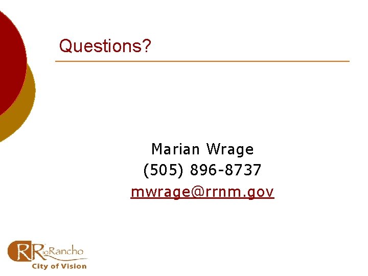 Questions? Marian Wrage (505) 896 -8737 mwrage@rrnm. gov 