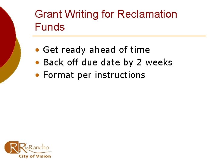 Grant Writing for Reclamation Funds • Get ready ahead of time • Back off