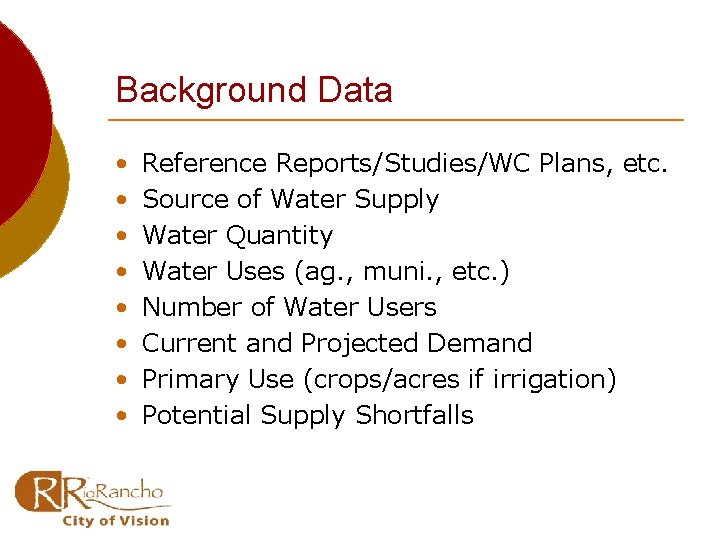 Background Data • • Reference Reports/Studies/WC Plans, etc. Source of Water Supply Water Quantity