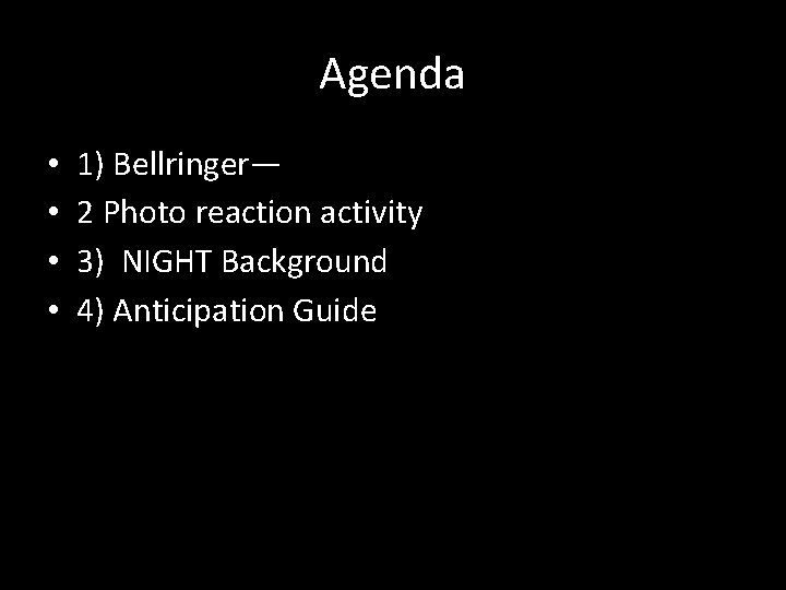 Agenda • • 1) Bellringer— 2 Photo reaction activity 3) NIGHT Background 4) Anticipation