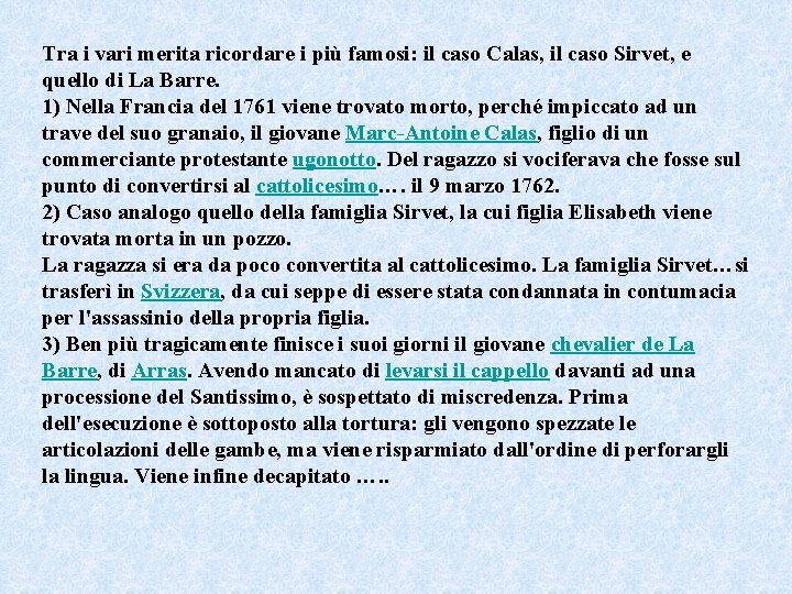 Tra i vari merita ricordare i più famosi: il caso Calas, il caso Sirvet,