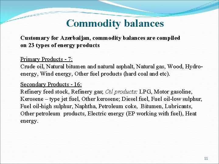 Commodity balances Customary for Azerbaijan, commodity balances are compiled on 23 types of energy