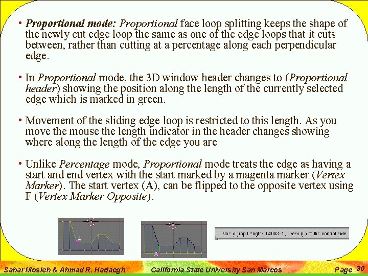  • Proportional mode: Proportional face loop splitting keeps the shape of the newly