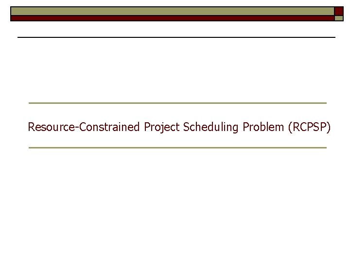 Resource-Constrained Project Scheduling Problem (RCPSP) 