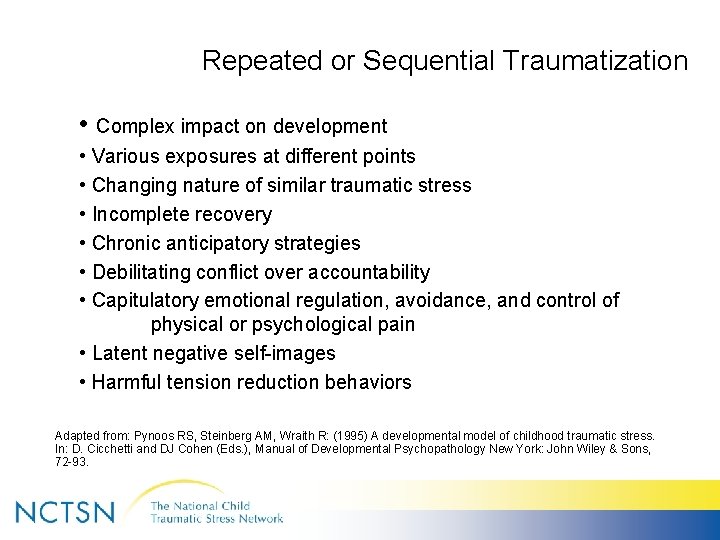 Repeated or Sequential Traumatization • Complex impact on development • Various exposures at different