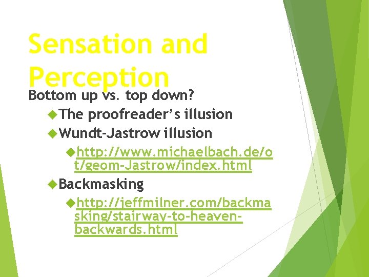 Sensation and Perception Bottom up vs. top down? The proofreader’s illusion Wundt-Jastrow illusion http: