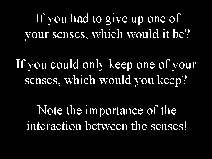 If you had to give up one of your senses, which would it be?