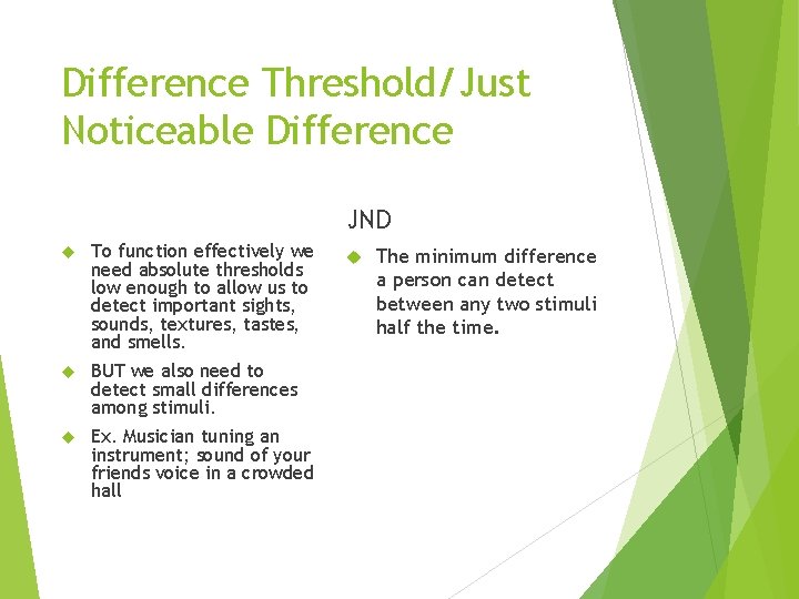 Difference Threshold/Just Noticeable Difference JND To function effectively we need absolute thresholds low enough