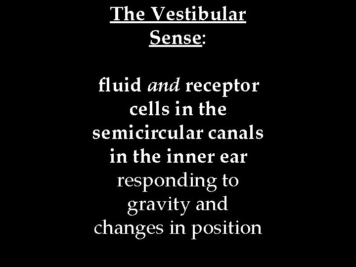The Vestibular Sense: fluid and receptor cells in the semicircular canals in the inner