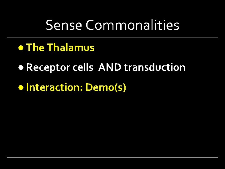 Sense Commonalities ● The Thalamus ● Receptor cells AND transduction ● Interaction: Demo(s) 