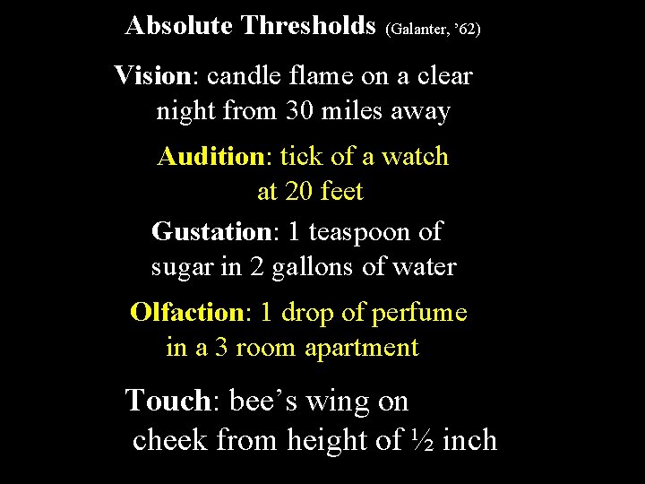 Absolute Thresholds (Galanter, ’ 62) Vision: candle flame on a clear night from 30