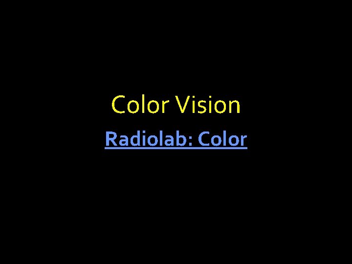 Color Vision Radiolab: Color 