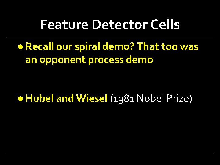 Feature Detector Cells ● Recall our spiral demo? That too was an opponent process