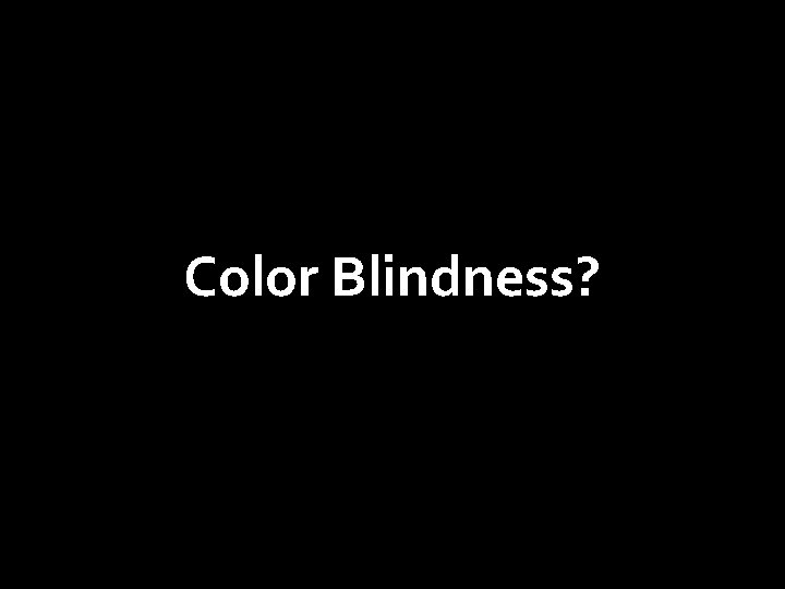 Color Blindness? 