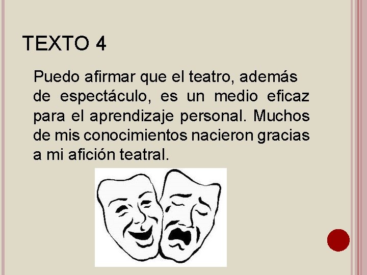 TEXTO 4 Puedo afirmar que el teatro, además de espectáculo, es un medio eficaz