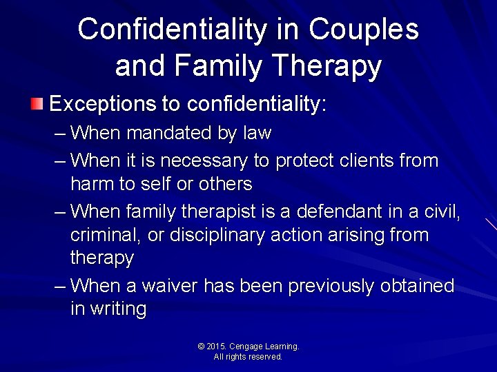 Confidentiality in Couples and Family Therapy Exceptions to confidentiality: – When mandated by law