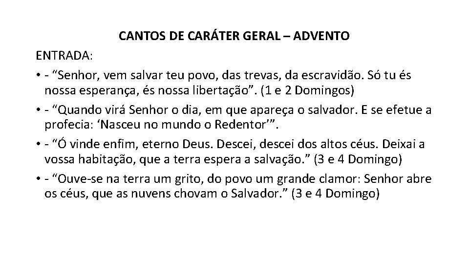 CANTOS DE CARÁTER GERAL – ADVENTO ENTRADA: • - “Senhor, vem salvar teu povo,