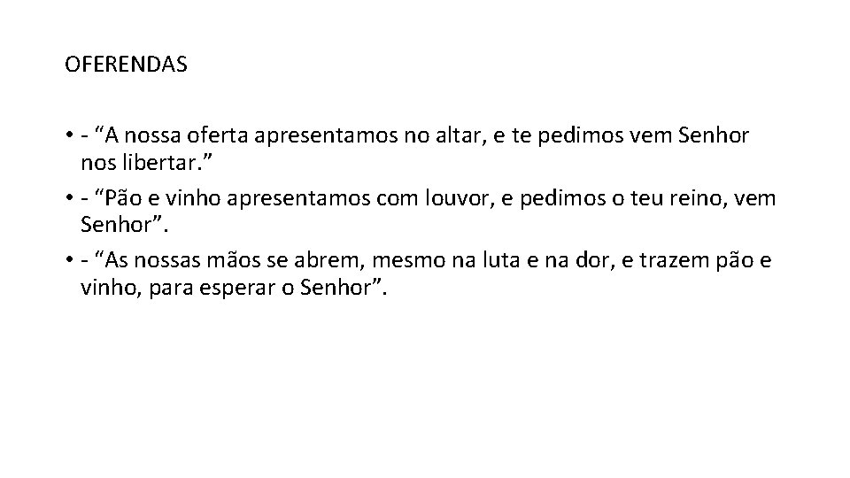 OFERENDAS • - “A nossa oferta apresentamos no altar, e te pedimos vem Senhor