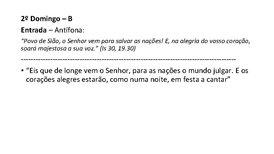 2º Domingo – B Entrada – Antífona: “Povo de Sião, o Senhor vem para