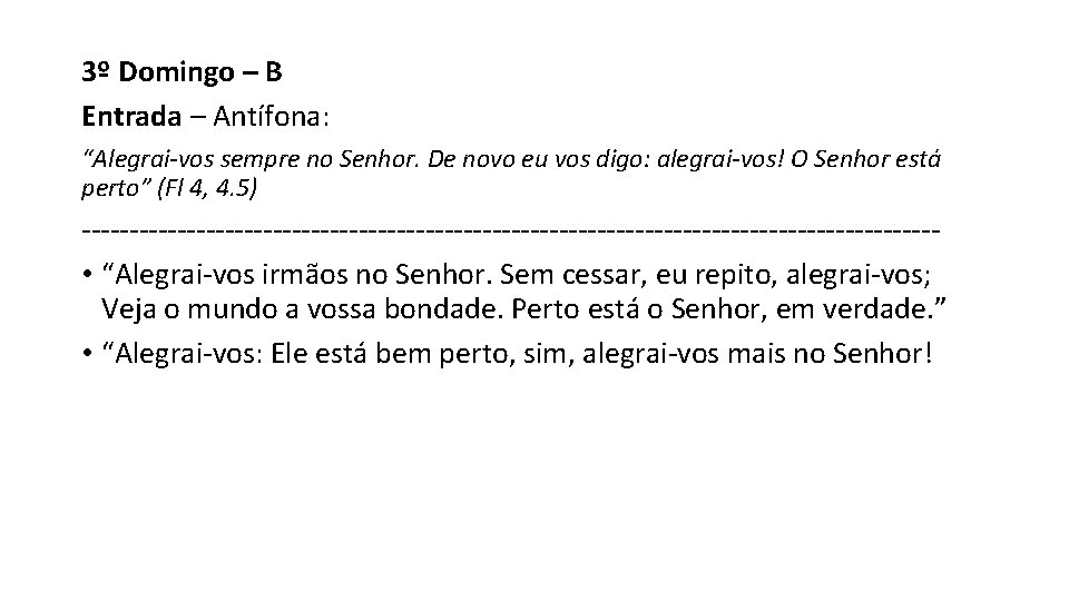 3º Domingo – B Entrada – Antífona: “Alegrai-vos sempre no Senhor. De novo eu