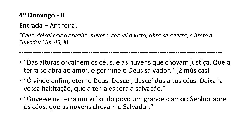 4º Domingo - B Entrada – Antífona: “Céus, deixai cair o orvalho, nuvens, chovei