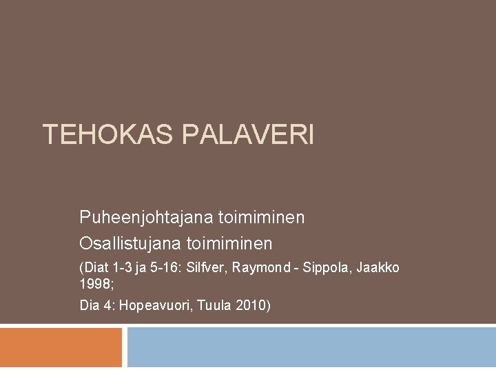 TEHOKAS PALAVERI Puheenjohtajana toimiminen Osallistujana toimiminen (Diat 1 -3 ja 5 -16: Silfver, Raymond