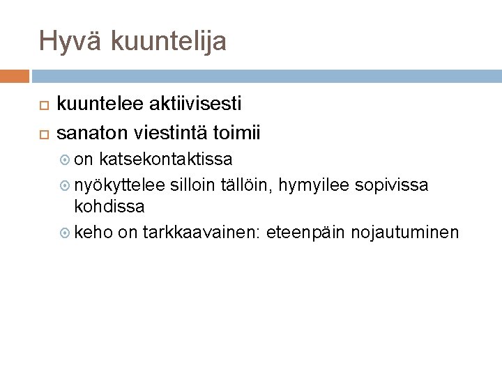Hyvä kuuntelija kuuntelee aktiivisesti sanaton viestintä toimii on katsekontaktissa nyökyttelee silloin tällöin, hymyilee sopivissa Hyvä kuuntelija kuuntelee aktiivisesti sanaton viestintä toimii on katsekontaktissa nyökyttelee silloin tällöin, hymyilee sopivissa