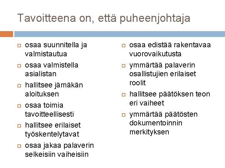 Tavoitteena on, että puheenjohtaja osaa suunnitella ja valmistautua osaa valmistella asialistan hallitsee jämäkän aloituksen