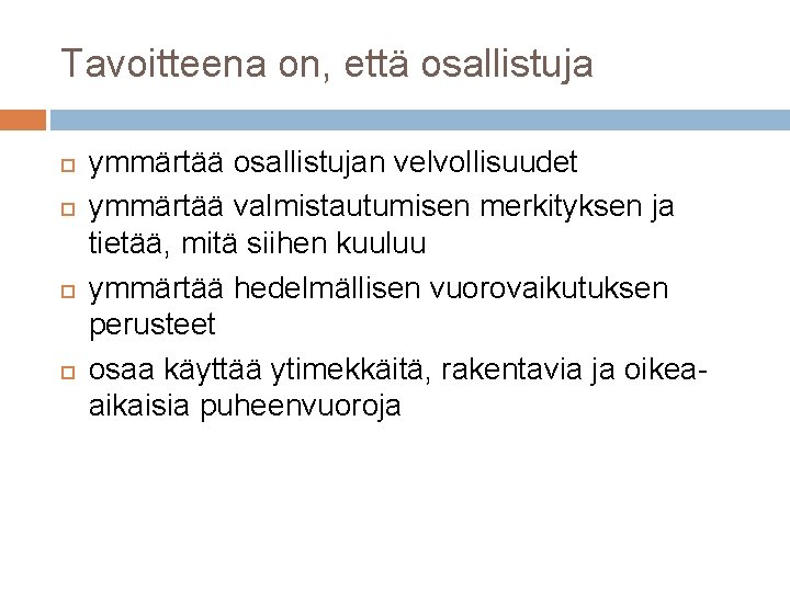 Tavoitteena on, että osallistuja ymmärtää osallistujan velvollisuudet ymmärtää valmistautumisen merkityksen ja tietää, mitä siihen