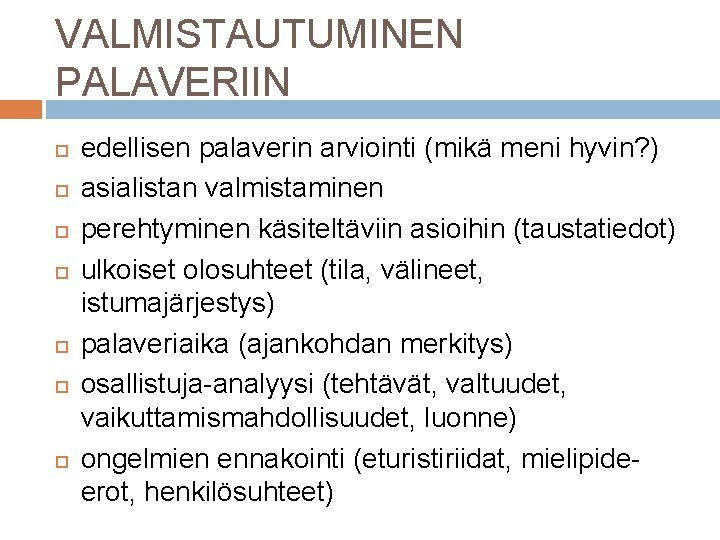 VALMISTAUTUMINEN PALAVERIIN edellisen palaverin arviointi (mikä meni hyvin? ) asialistan valmistaminen perehtyminen käsiteltäviin asioihin