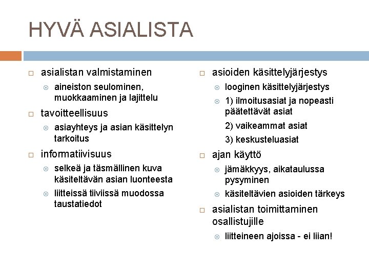 HYVÄ ASIALISTA asialistan valmistaminen aineiston seulominen, muokkaaminen ja lajittelu asioiden käsittelyjärjestys looginen käsittelyjärjestys 1) HYVÄ ASIALISTA asialistan valmistaminen aineiston seulominen, muokkaaminen ja lajittelu asioiden käsittelyjärjestys looginen käsittelyjärjestys 1)