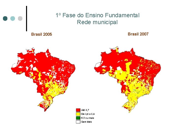 1 a Fase do Ensino Fundamental Rede municipal Brasil 2005 Brasil 2007 